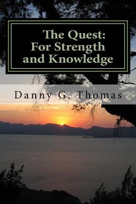 The Quest: For Strength and Knowledge: Part One by Thomas, Danny G.