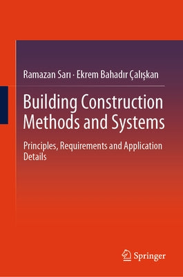 Building Construction Methods and Systems: Principles, Requirements and Application Details by Sarı, Ramazan