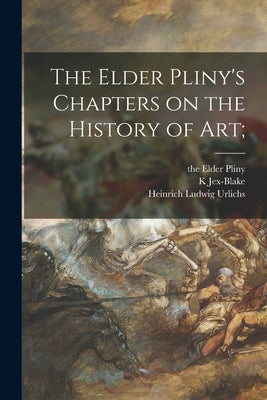 The Elder Pliny's Chapters on the History of Art; by Pliny, The Elder