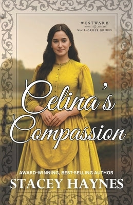 Celina's Compassion: (Westward Home and Hearts Mail-Order Bride Series Book # 66) by Higgins, Marie