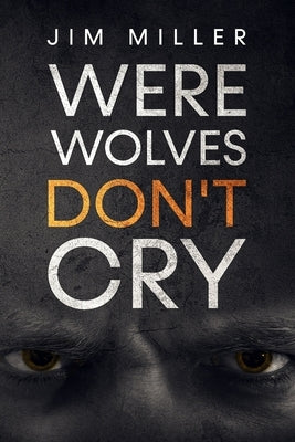 Werewolves Don't Cry by Miller, Jim