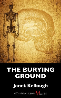 The Burying Ground: A Thaddeus Lewis Mystery by Kellough, Janet