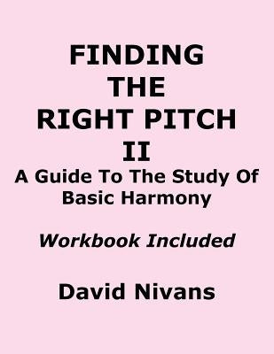 Finding the Right Pitch II: A Guide to the Study of Basic Harmony by Nivans, David