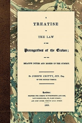 A Treatise on the Law of the Prerogatives of the Crown by Chitty, Joseph