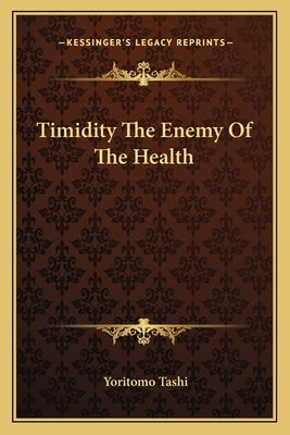 Timidity The Enemy Of The Health by Tashi, Yoritomo