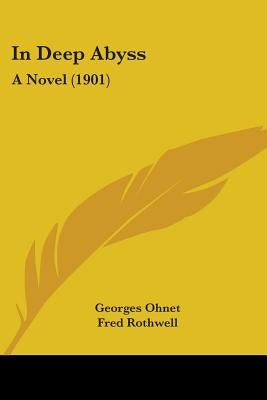In Deep Abyss: A Novel (1901) by Ohnet, Georges