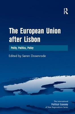The European Union after Lisbon: Polity, Politics, Policy by Dosenrode, Søren