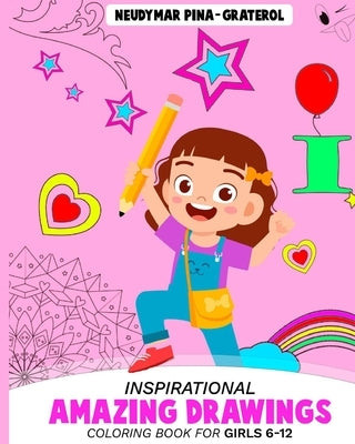 Inspirational Amazing Drawings. Coloring Book for Girls 6-12. by Pina-Graterol, Neudymar