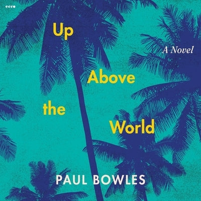 Up Above the World by Bowles, Paul