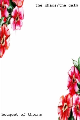 The Chaos/The Calm by Bouquet of Thorns