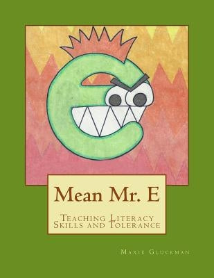 Mean Mr. E: Teaching Literacy Skills and Tolerance by Gluckman, Maxie Alexandra