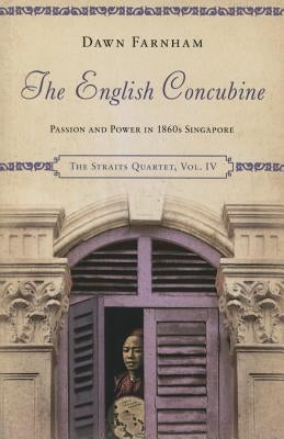 The English Concubine: Passion and Power in 1860s Singapore by Farnham, Dawn