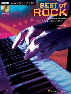 Best of Rock: A Step-By-Step Breakdown of Famous Rock Keyboard Styles and Techniques by Lowry, Todd