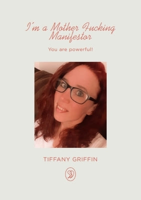 I'm a Mother Fucking Manifestor: You are Powerful by Griffin, Tiffany