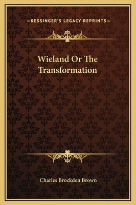 Wieland or the Transformation by Brown, Charles Brockden