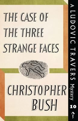 The Case of the Three Strange Faces: A Ludovic Travers Mystery by Bush, Christopher