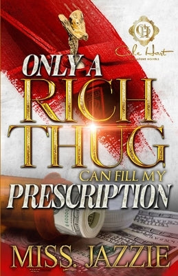 Only A Rich Thug Can Fill My Prescription: An African American Romance by Jazzie