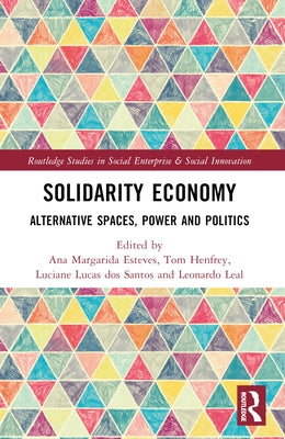 Solidarity Economy: Alternative Spaces, Power and Politics by Fernandes Esteves, Ana Margarida