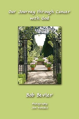 Our Journey through Cancer with God by Bevier, Bob