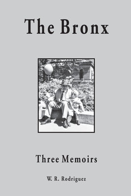 The Bronx: Three Memoirs by Rodriguez, W. R.
