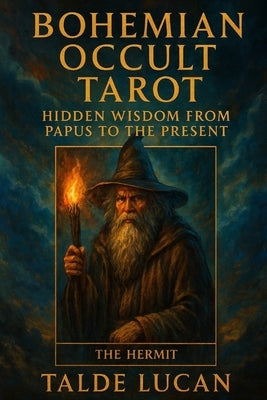Bohemian Occult Tarot: Hidden Wisdom from Papus to the Present by Lucan, Talde