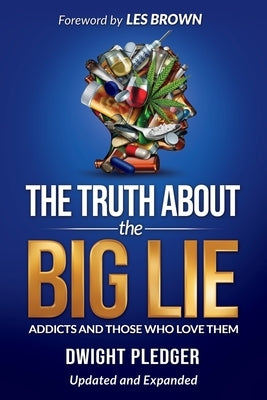 The Truth About the Big Lie: Addicts and Those Who Love Them by Pledger, Dwight