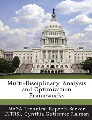 Multi-Disciplinary Analysis and Optimization Frameworks by Naiman, Cynthia Gutierrez