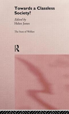 Towards a Classless Society? by Jones, Helen