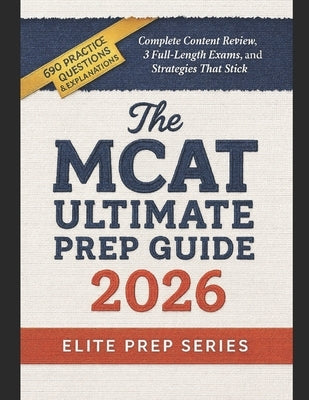 MCAT Ultimate Prep Guide 2026: Complete Content Review, 3 Full-Length Exams, and Strategies That Stick by Series, Elite Prep