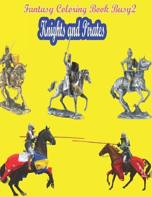 Fantasy Coloring Book Busy2.Knights and Pirates: Fantasy Coloring Book Busy.Knights and Pirates.coloring books for kids ages 4-8.(90page)8.5x11.kids c by Mahal, Ghazwan