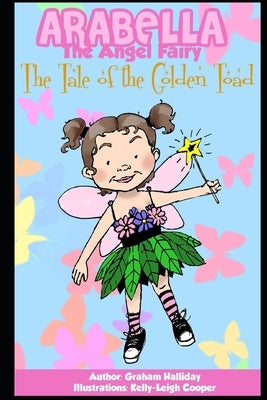 Arabella the Angel Fairy - The Tale of the Golden Toad by Cooper, Kelly Leigh