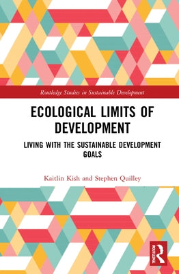 Ecological Limits of Development: Living with the Sustainable Development Goals by Kish, Kaitlin