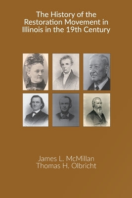 The History of the Restoration Movement in Illinois in the 19th Century by McMillan, James L.