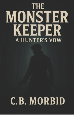 The monster keeper: The hunters vow by Morbid, C. B.