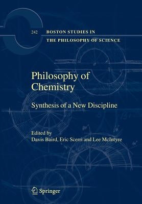 Philosophy of Chemistry: Synthesis of a New Discipline by Baird, Davis