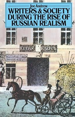Writers and Society During the Rise of Russian Realism by Andrew, Joe