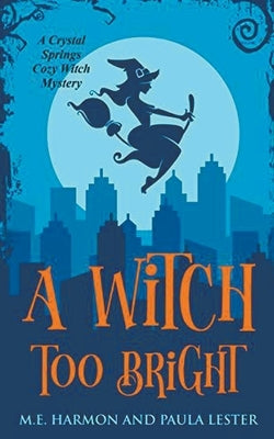 A Witch Too Bright by Lester, Paula