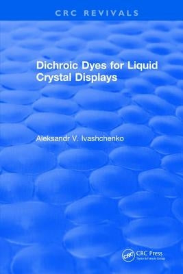 Dichroic Dyes for Liquid Crystal Displays by Ivashchenko, Aleksandr V.