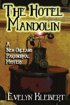 The Hotel Mandolin: A New Orleans Paranormal Mystery by Klebert, Evelyn