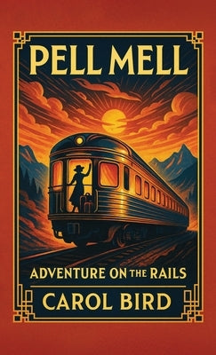 Pell Mell: Adventure on the Rails by Bird, Carol