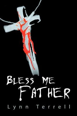 Bless Me Father by Terrell, Lynn