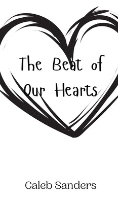 The Beat of Our Hearts by Sanders, Caleb