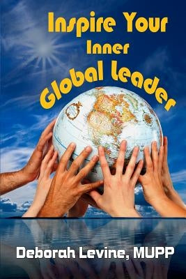 Inspire Your Inner Global Leader: True Stories for New Leaders by Levine, Deborah J.