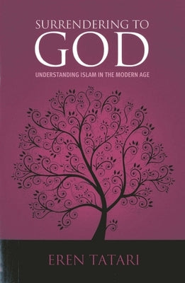 Surrendering to God: Understanding Islam in the Modern Age by Tatari, Eren