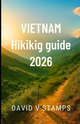 Vietnam hiking guide 2026: Trail Maps, Seasonal Tips, and Essential Hiking Insights for Exploring Snowdonia, Wales 2025-2026 by Stamps, David V.