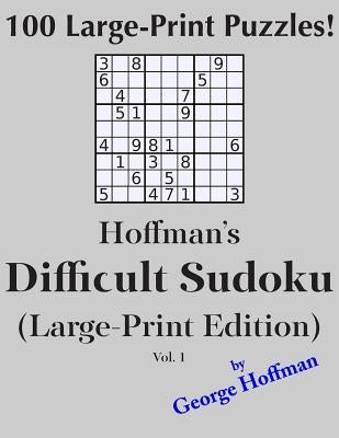 Hoffman's Difficult Sudoku (Large Print Edition) 1: 100 Puzzles by Hoffman, George