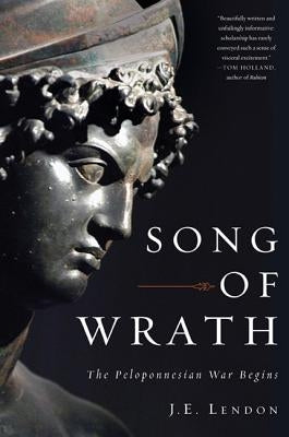 Song of Wrath: The Peloponnesian War Begins by Lendon, J. E.