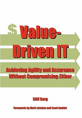 Value-Driven IT: Achieving Agility and Assurance Without Compromising Either by Berg, Clifford