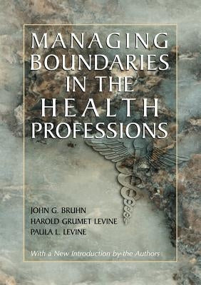 Managing Boundaries in the Health Professions by Bruhn, John G.