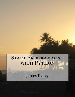 Start Programming with Python by Kelley, James